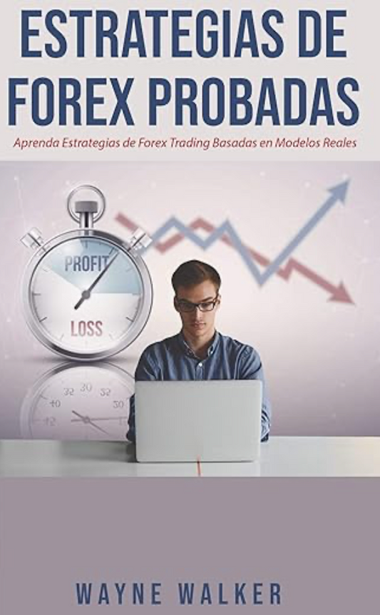 Estrategias de Forex Probadas : Aprenda Estrategias de Forex Trading Basadas en Modelos Reales