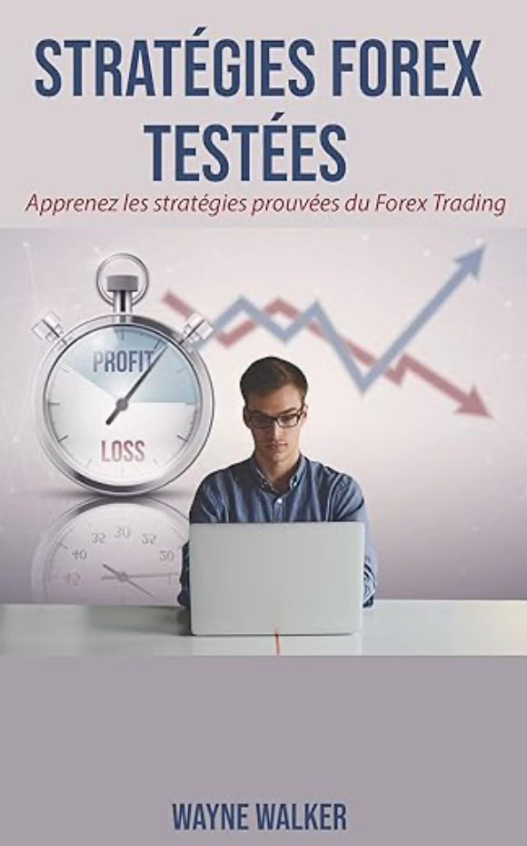 Stratégies Forex Testées: Apprenez les stratégies prouvées du Forex Trading