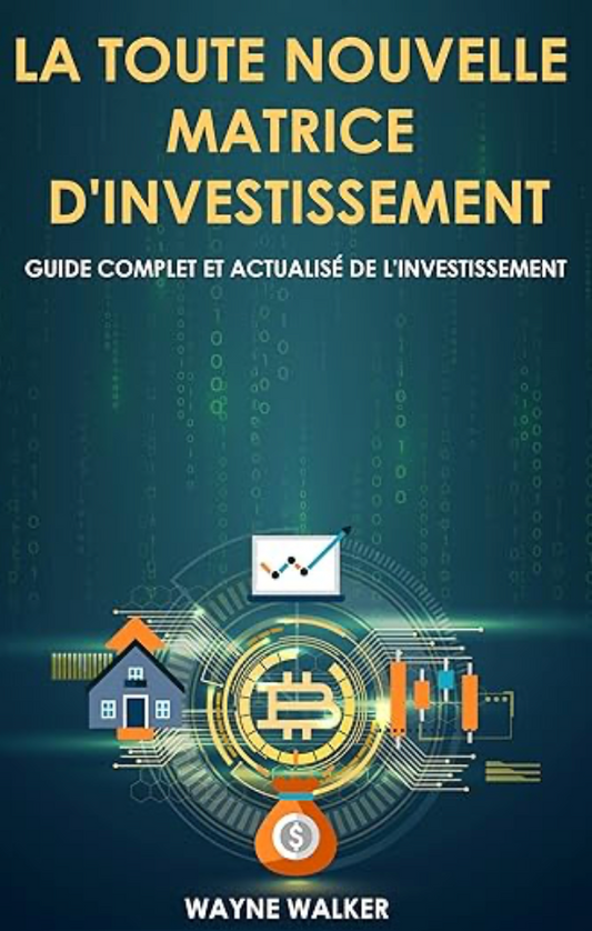 La toute nouvelle matrice d'investissement : Guide complet et actualisé de l'investissement