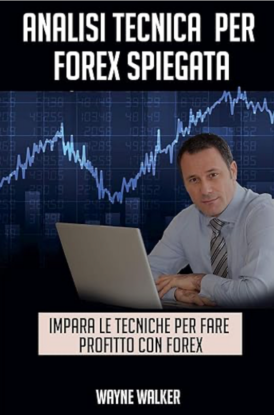 Analisi Tecnica Per Forex Spiegata: Impara Le Tecniche Per Fare Profitto Con Forex